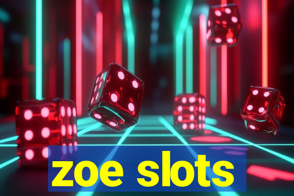 zoe slots